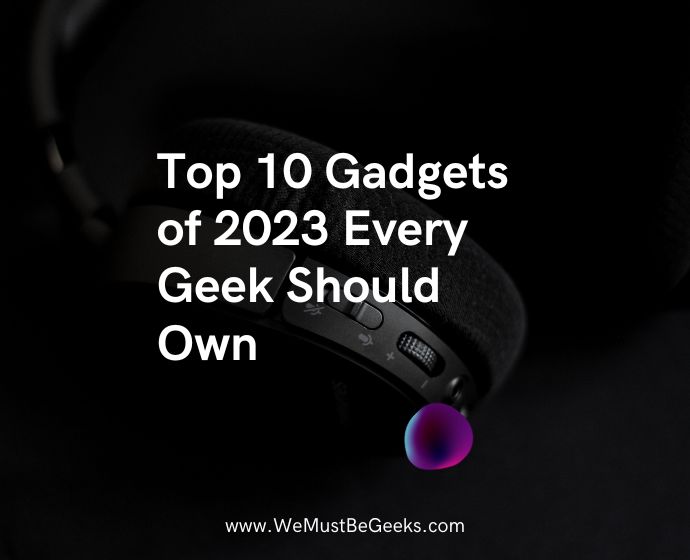 https://www.wemustbegeeks.com/wp-content/uploads/2023/10/Top-10-Gadgets-of-2023-Every-Geek-Should-Own.jpeg